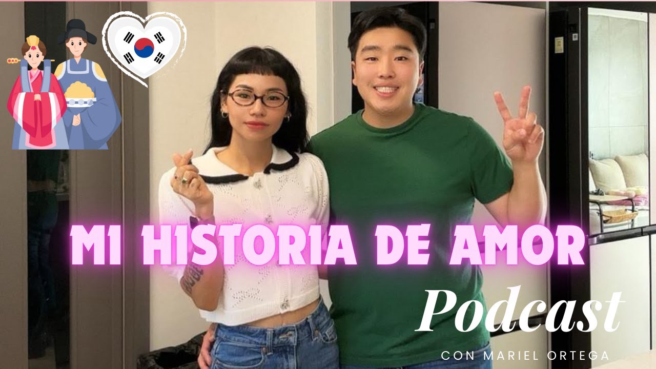 CÓMO CONOCÍ A MI MARIDO COREANO🇰🇷👩🏻‍❤️‍💋‍👨🏻| Mariel Podcast #6