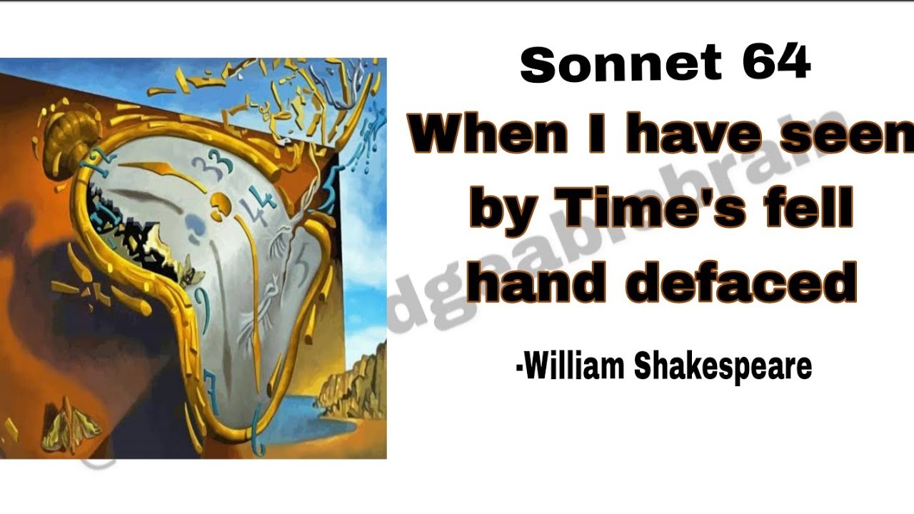 Sonnet 64:When I have seen by Time's fell hand defaced // by William Shakespeare 
