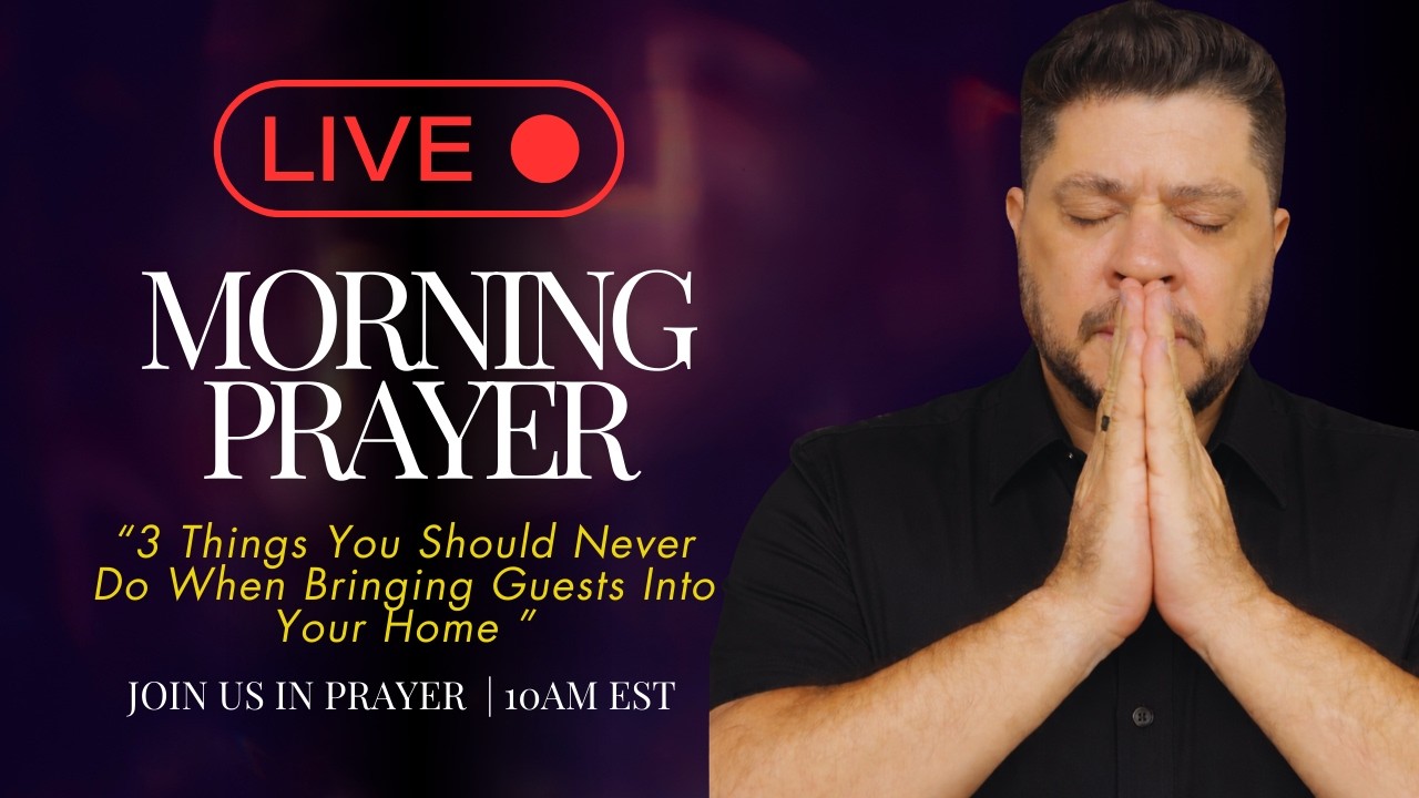 🔴 LIVE Morning Prayer - 3 Things you should never do when bringing guests into your home
