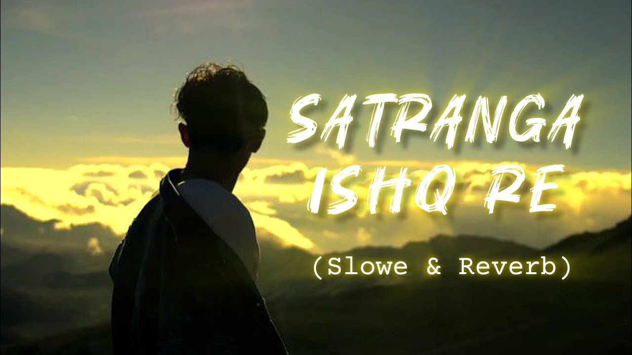 Satranga Ishq Re | Slowed & Reverb | Lofi Song | Night Song | Romentic Love Song |