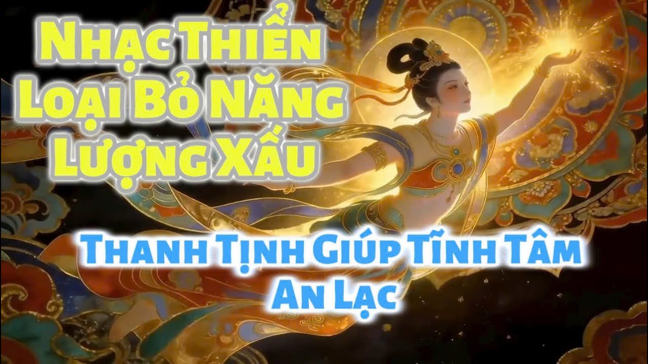 Nhạc Thiển - Loại Bỏ Năng Lượng Xấu | Thanh Tịnh Giúp Tĩnh Tâm - An Lạc