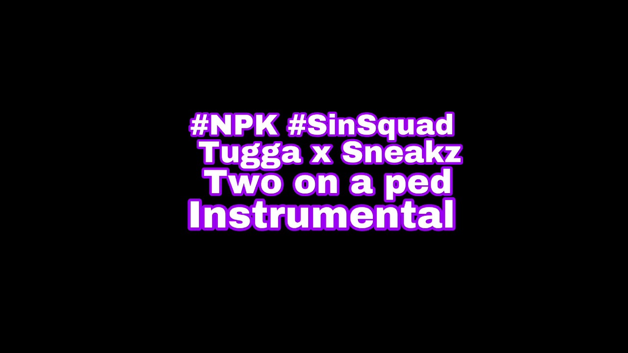 #NPK #SinSquad Tugga x Sneakz Two on a ped Official Instrumental (prod. by Ghosty)
