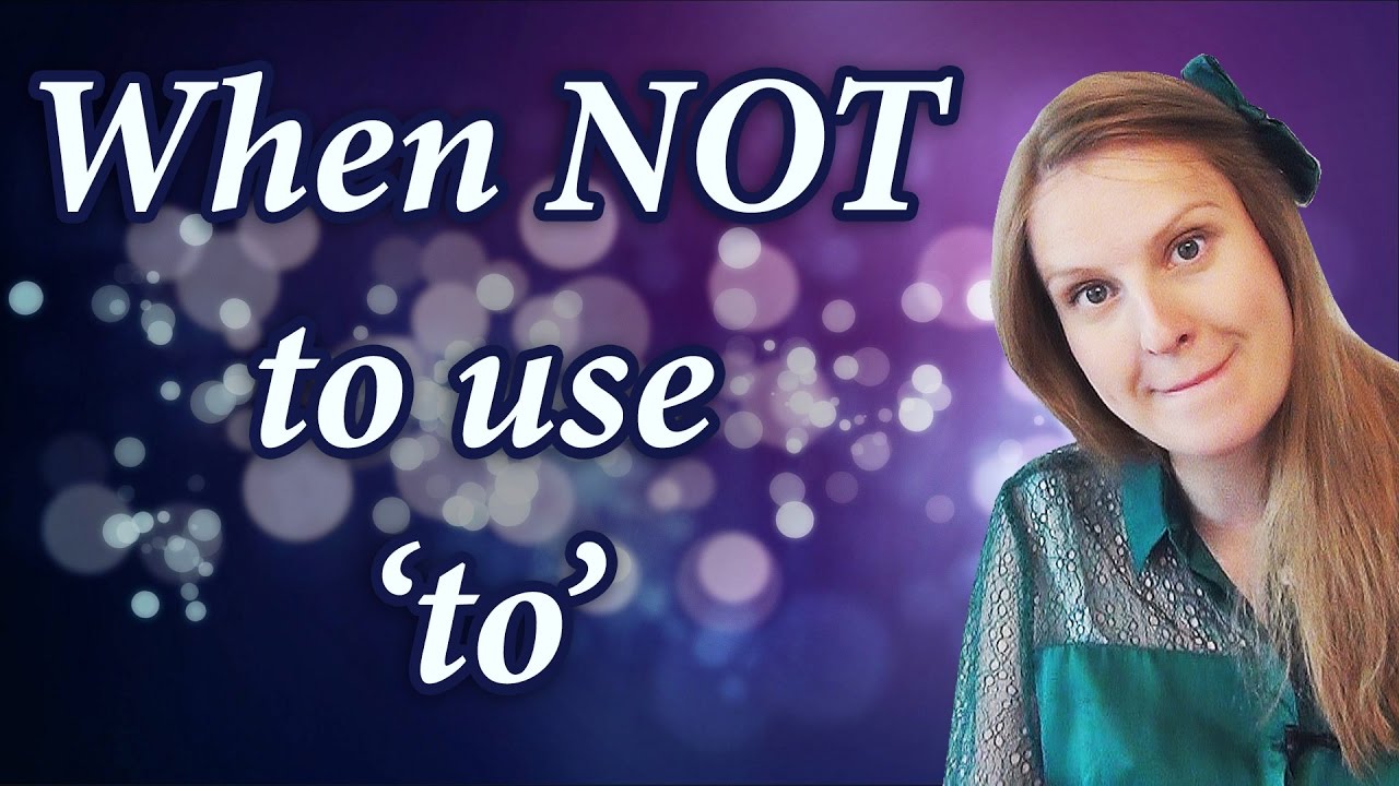 Common mistakes: when not to use 'to', infinitive, adverbs of location, prepositions