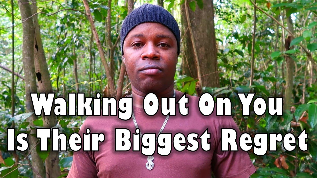 Walking Out On You Is Their Biggest Regret