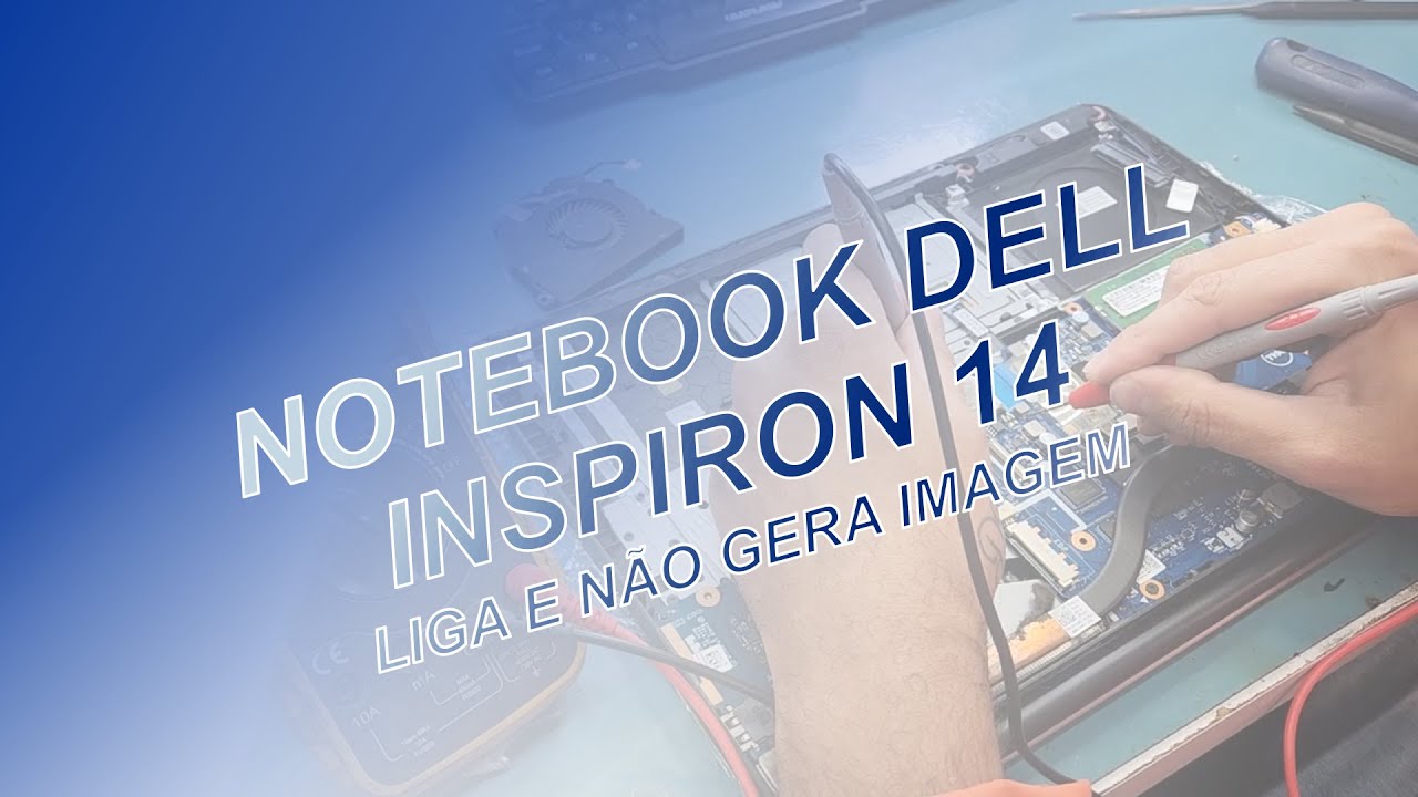 NOTEBOOK DELL INSPIRON 14 QUE NÃO GERA IMAGEM