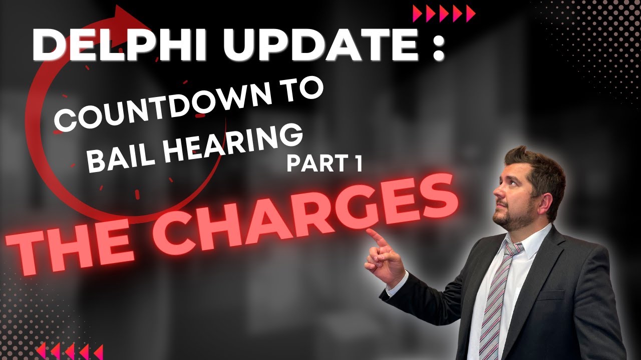 Delphi Update: Countdown to Bail Hearing Part 1 - The Charges