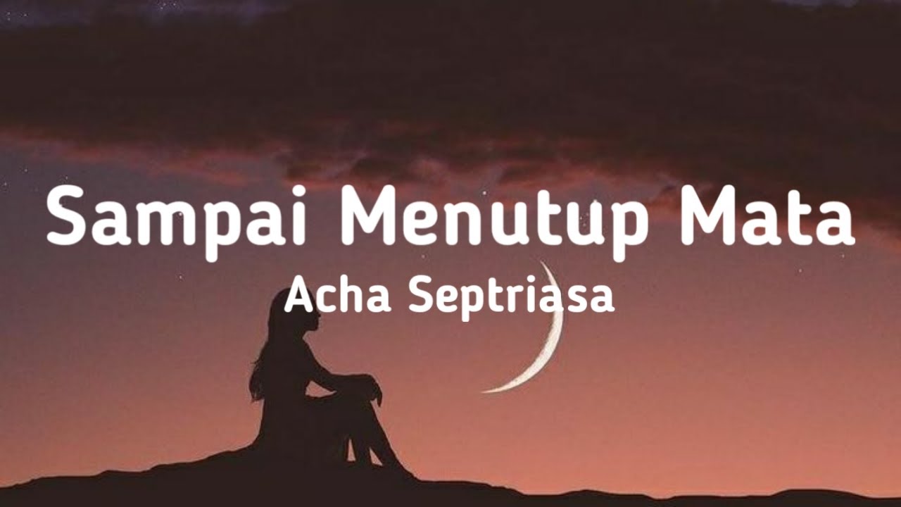 Acha Septriasa - Sampai Menutup Mata (Lyrics)
