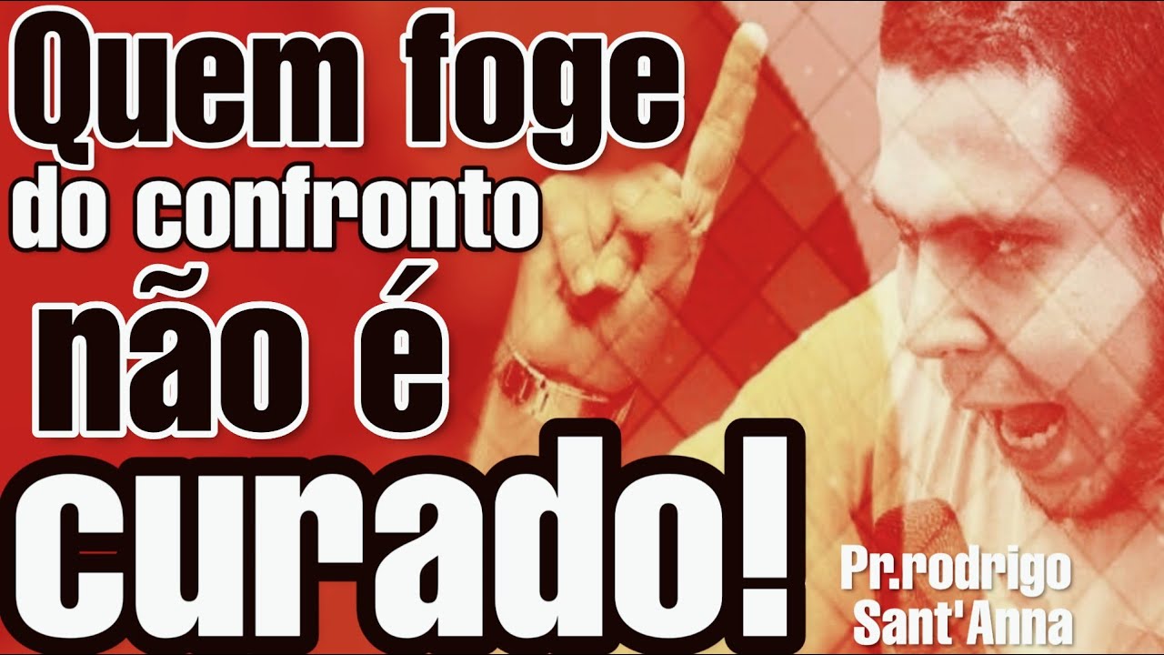 Quem foge do confronto não é curado!  Pr.Rodrigo Sant'Anna