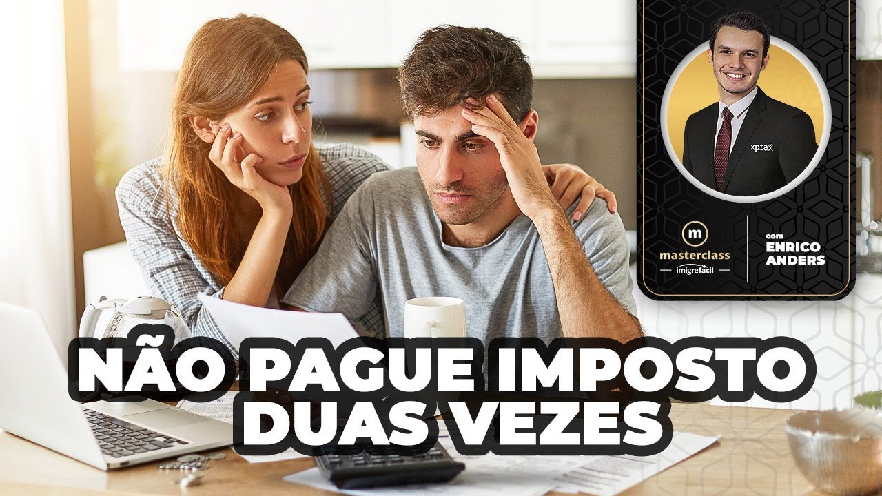 NÃO PAGUE IMPOSTO DUAS VEZES - Masterclass #02 IMIGREFÁCIL - com Enrico Anders