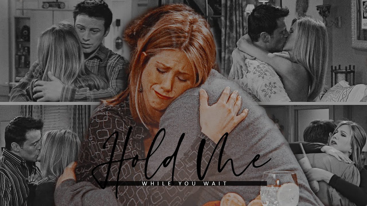 hold me while you wait | joey & rachel