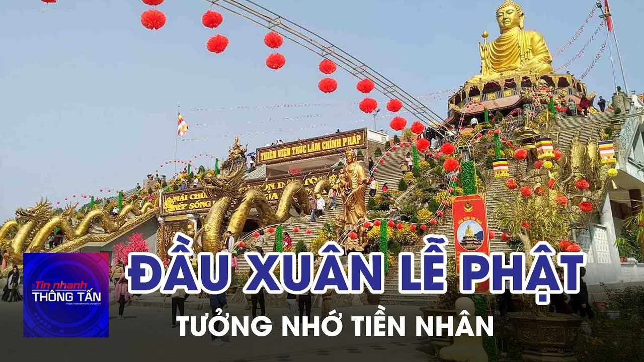 Đầu xuân lễ Phật, tưởng nhớ tiền nhân | Tin nhanh Thông tấn
