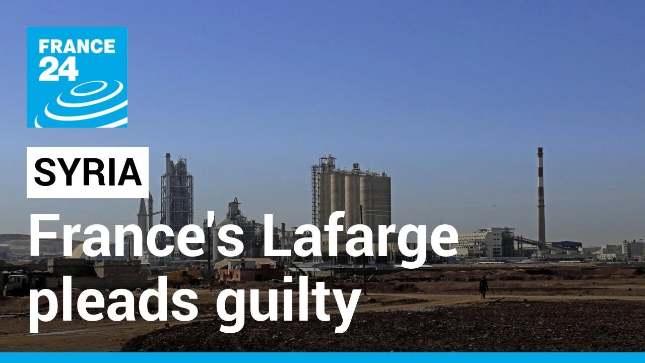 France's Lafarge pleads guilty to US charge of supporting terror groups in Syria &bull; FRANCE 24