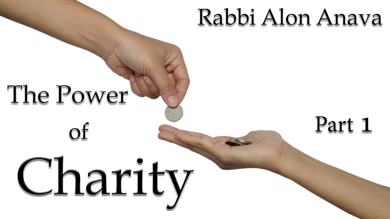 The power of Charity - Part 1 - By Rabbi Alon Anava