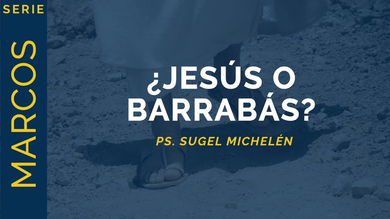 ¿Jesús o Barrabás? | Marcos 15:1-15 | Ps. Sugel Michelén