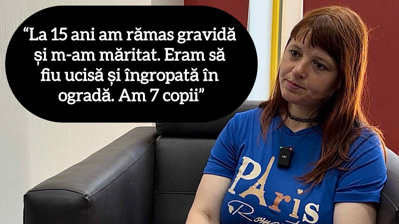“La 15 ani am rămas gravidă și m-am măritat. Eram să fiu ucisă și îngropată în ogradă. Am 7 copii”