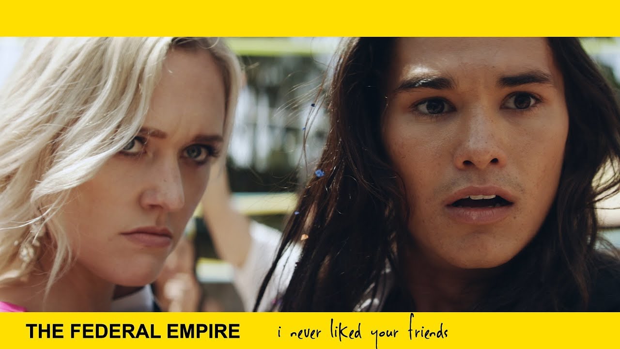 THE FEDERAL EMPIRE - I Never Liked Your Friends (Official Music Video)