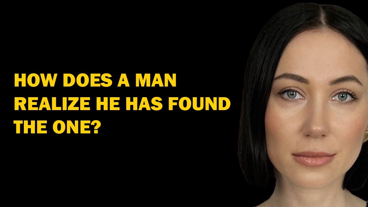 How does a man realize he has found 