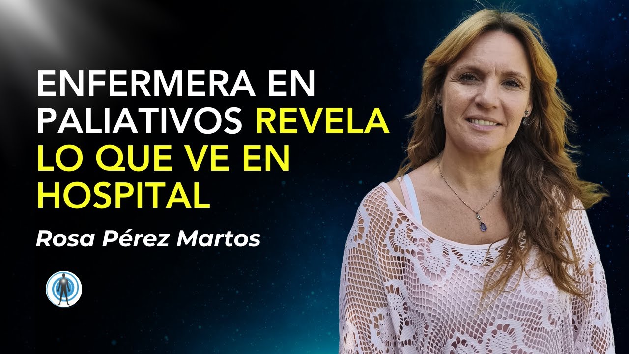 “La MUERTE no es el final” (Enfermera en paliativos revela lo que ve en hospital) Rosa Pérez Martos