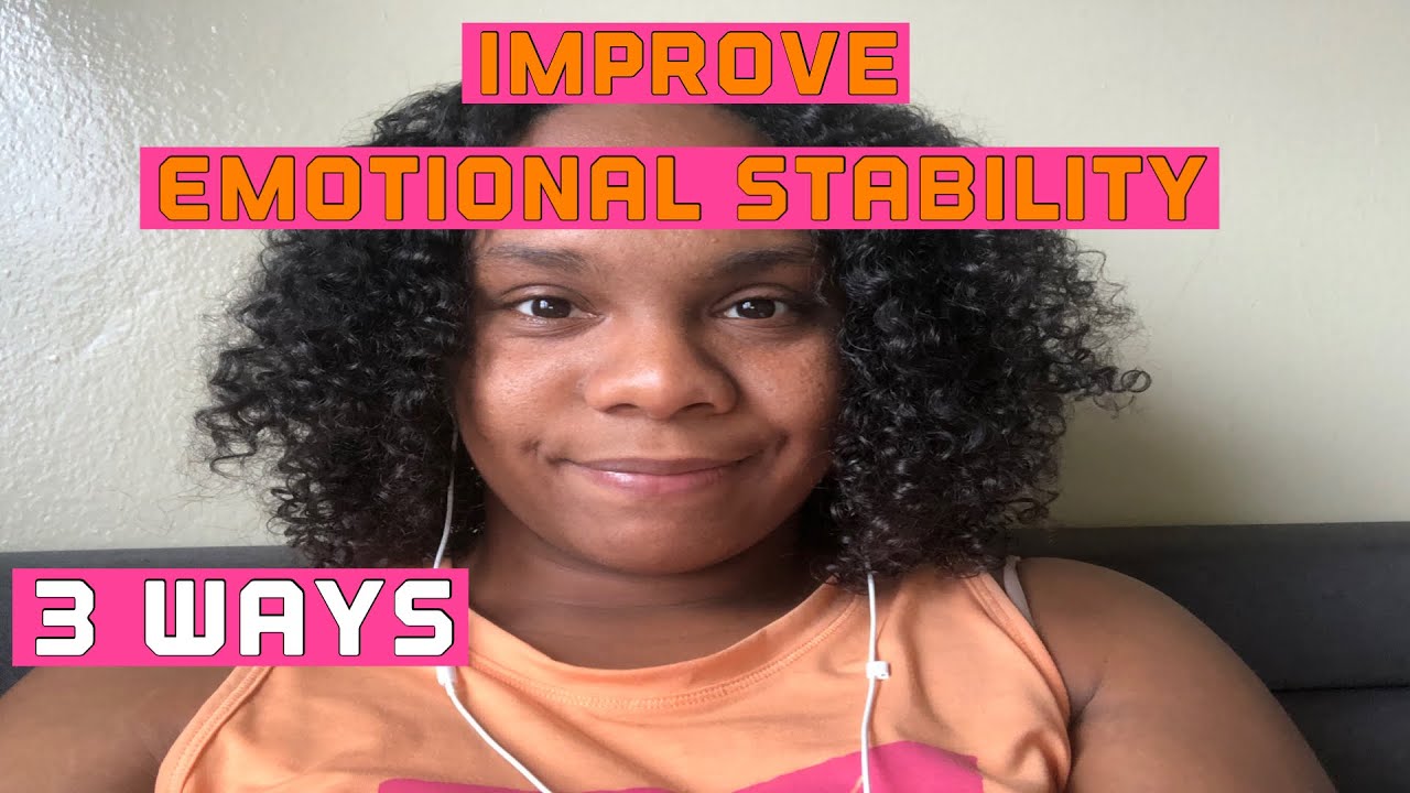 3 Ways You Can Improve Your Emotional Stability