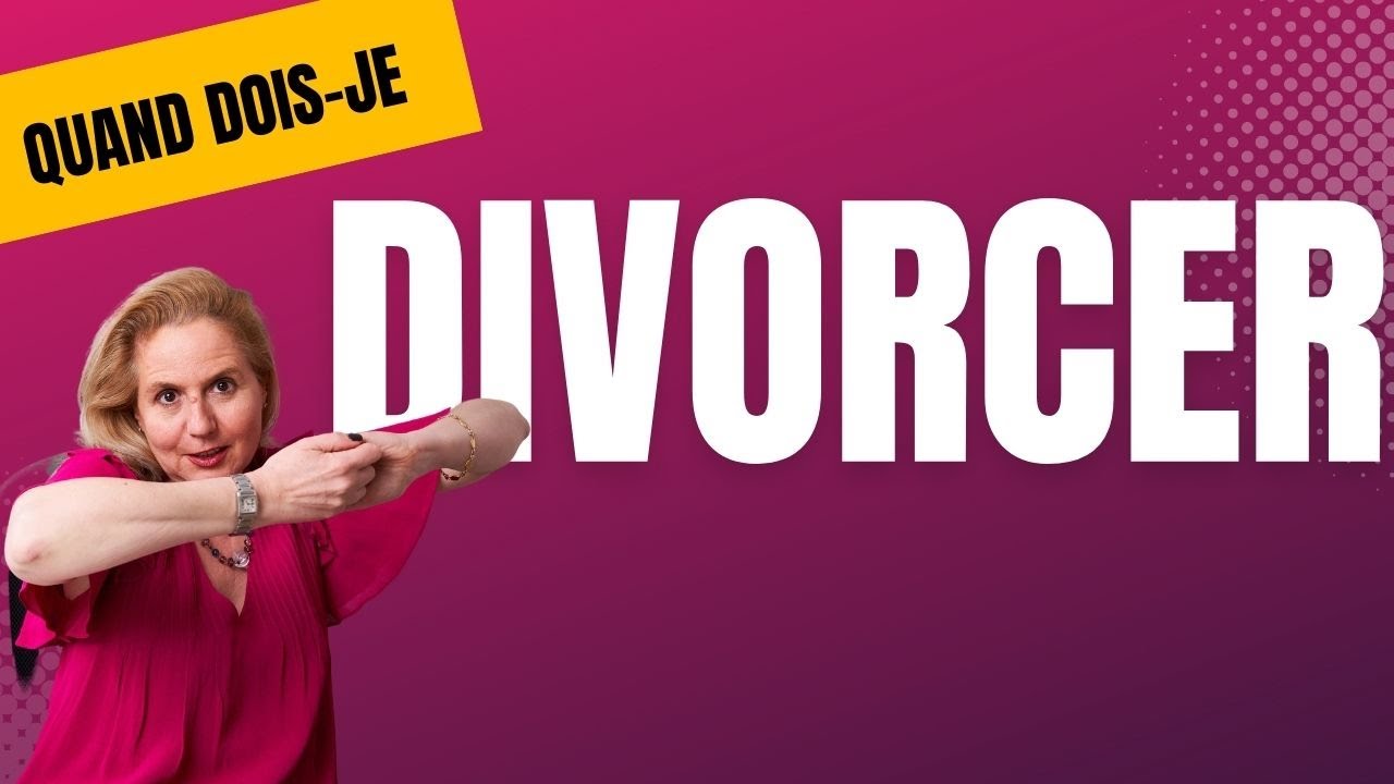 &Agrave; partir de quel moment dois-je DIVORCER ?