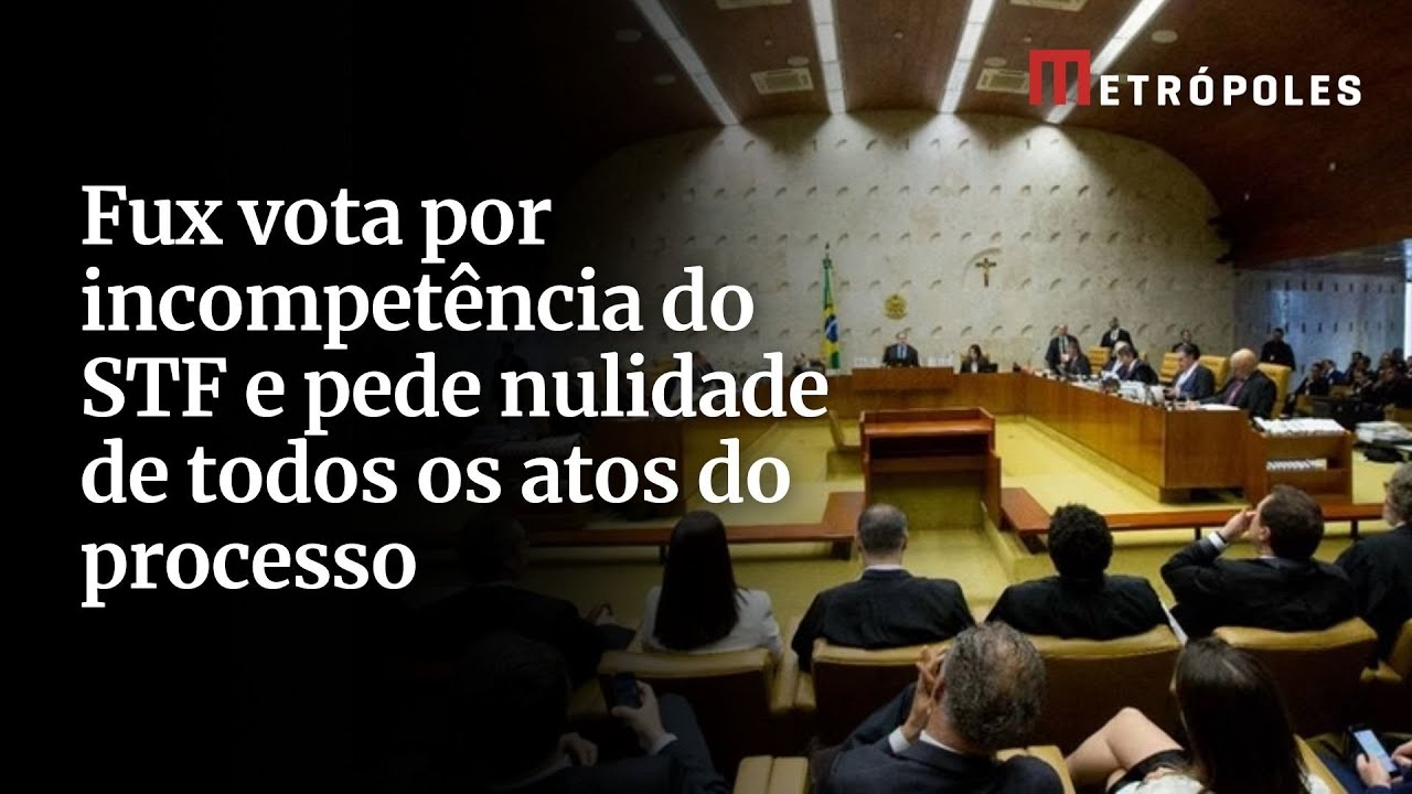 Fux vota por incompet&ecirc;ncia do STF e pede nulidade de todos os atos do processo