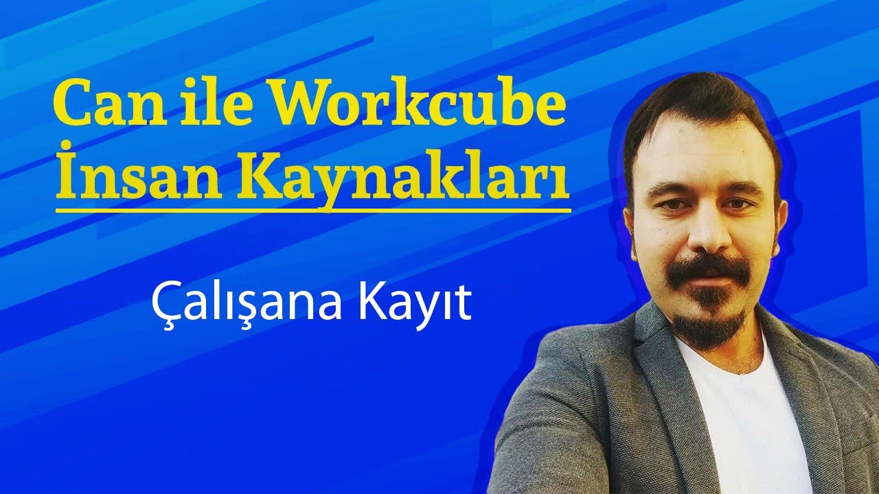 &Ccedil;alışan Kayıt - 5 Dakikada Workcube - IK