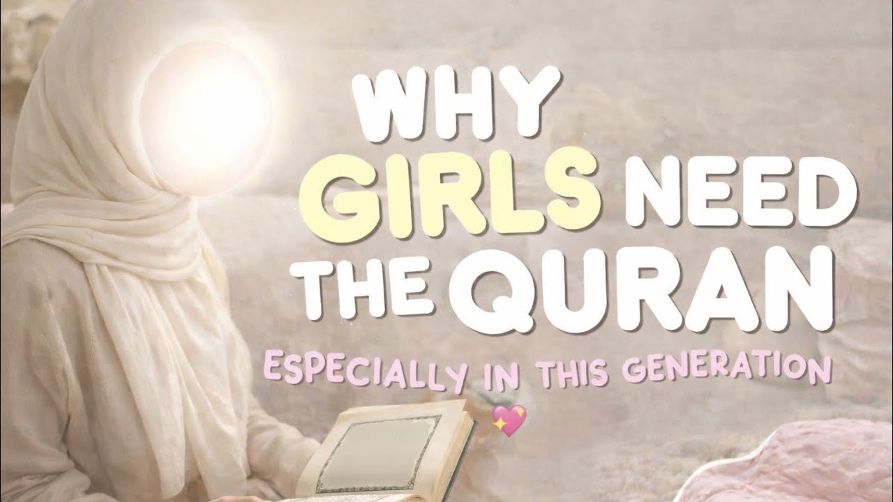 Why girls in this generation need the Qur’an ?