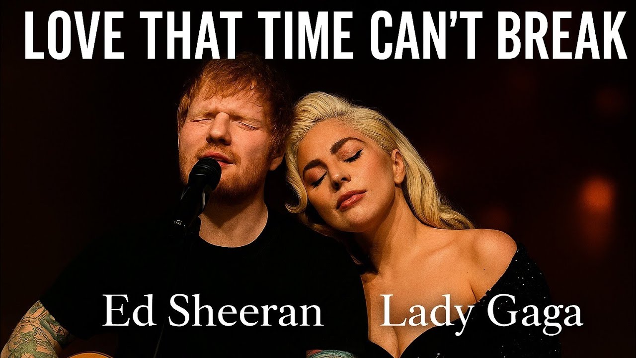 Love That Time Can’t Break- Ed Sheeran x Lady Gaga (Official Music 2026) Emotional Song | Ballad 