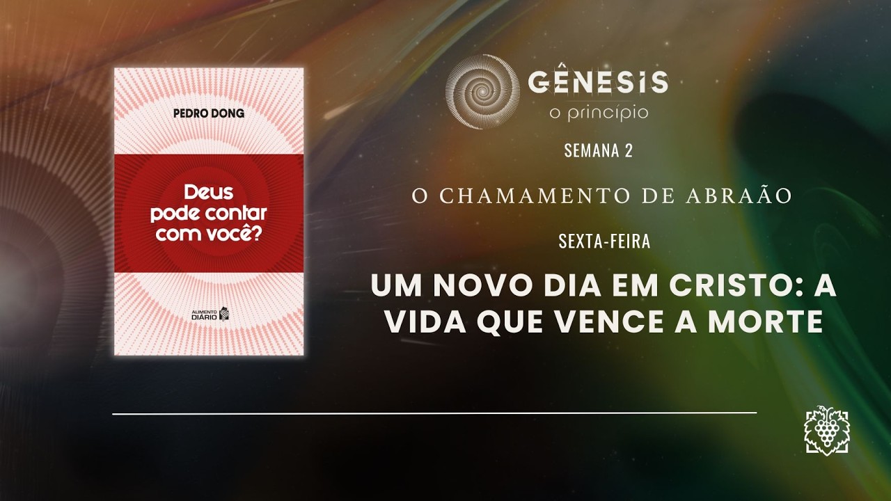 ALIMENTO DIÁRIO - SEMANA  2 | UM NOVO DIA EM CRISTO: A VIDA QUE VENCE A MORTE | SEXTA-FEIRA