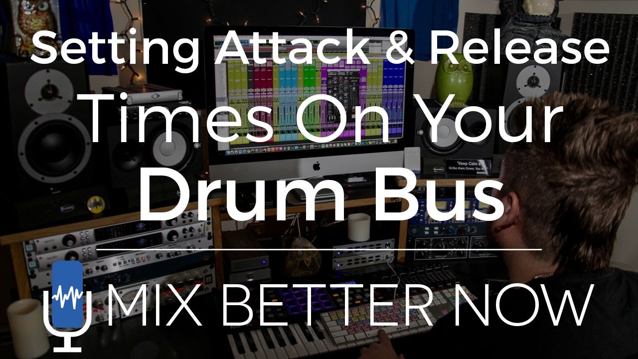 Setting Attack & Release Times On Your Drum Bus | MixBetterNow.com
