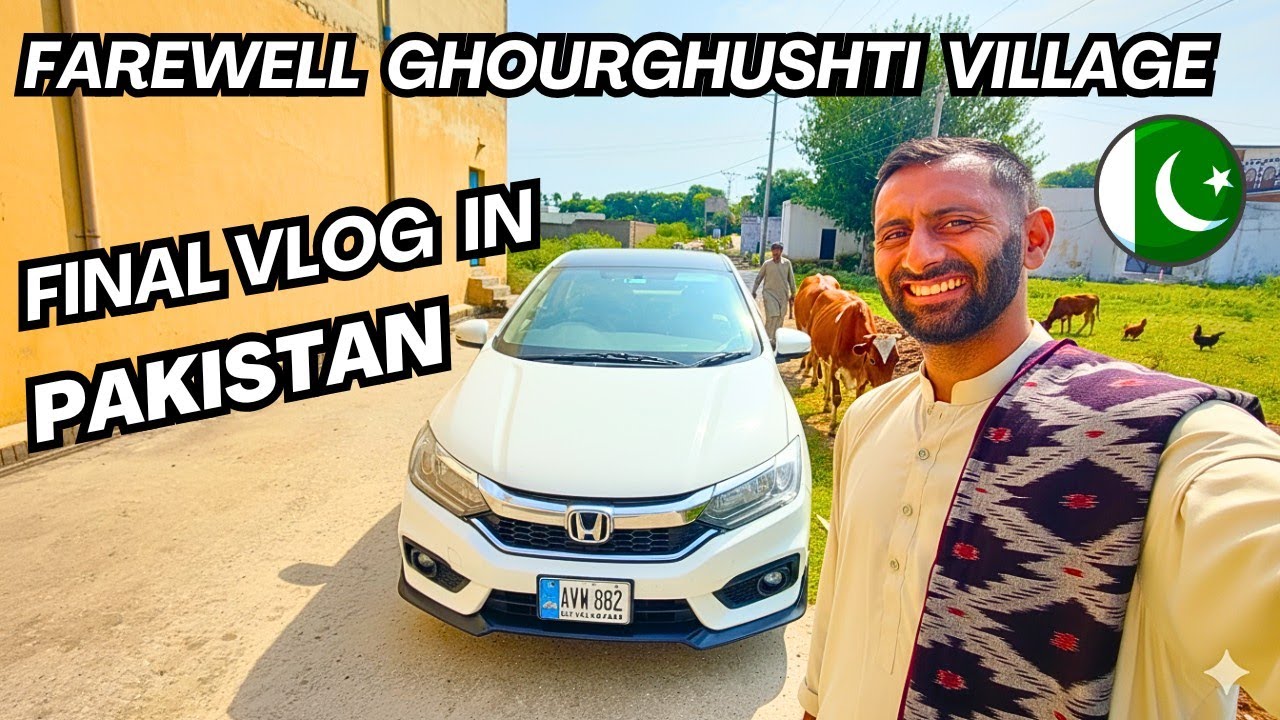 Ghourghushti Village Farewell: My Final Vlog In Pakistan 2025!