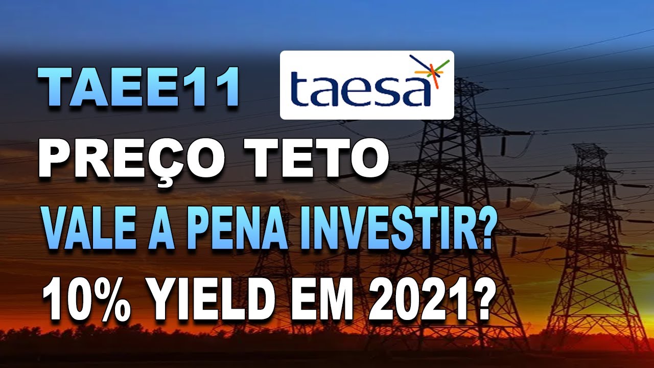 TAEE11 | TAESA VALE A PENA INVESTIR? A&Ccedil;&Otilde;ES DE ENERGIA PARA DIVIDENDOS 2021 - TAEE4 TAEE3