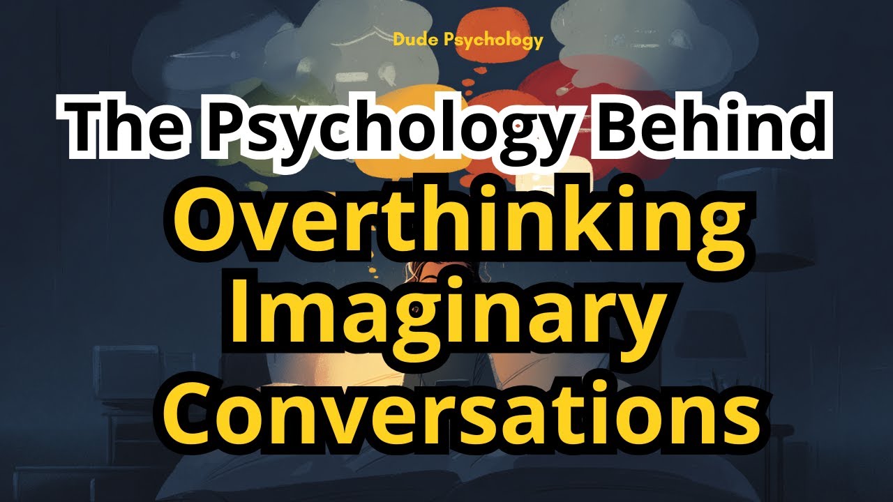 The Psychology Behind Overthinking Imaginary Conversations