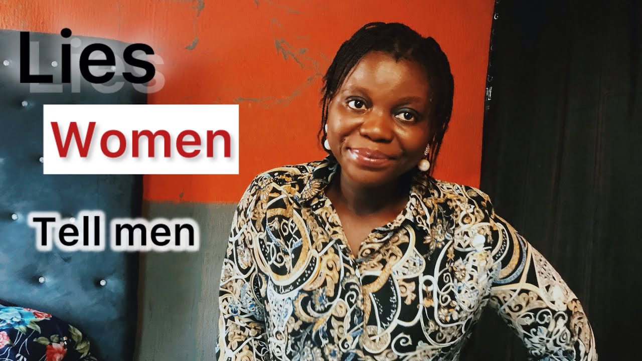 Lies Women are guaranteed to tell men| Don’t be deceived #love #women #lies