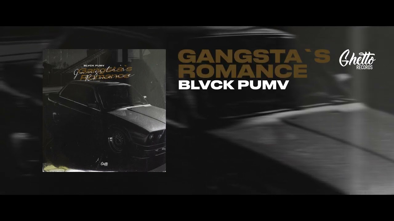 BLVCK PUMV - Gangsta`s Romance