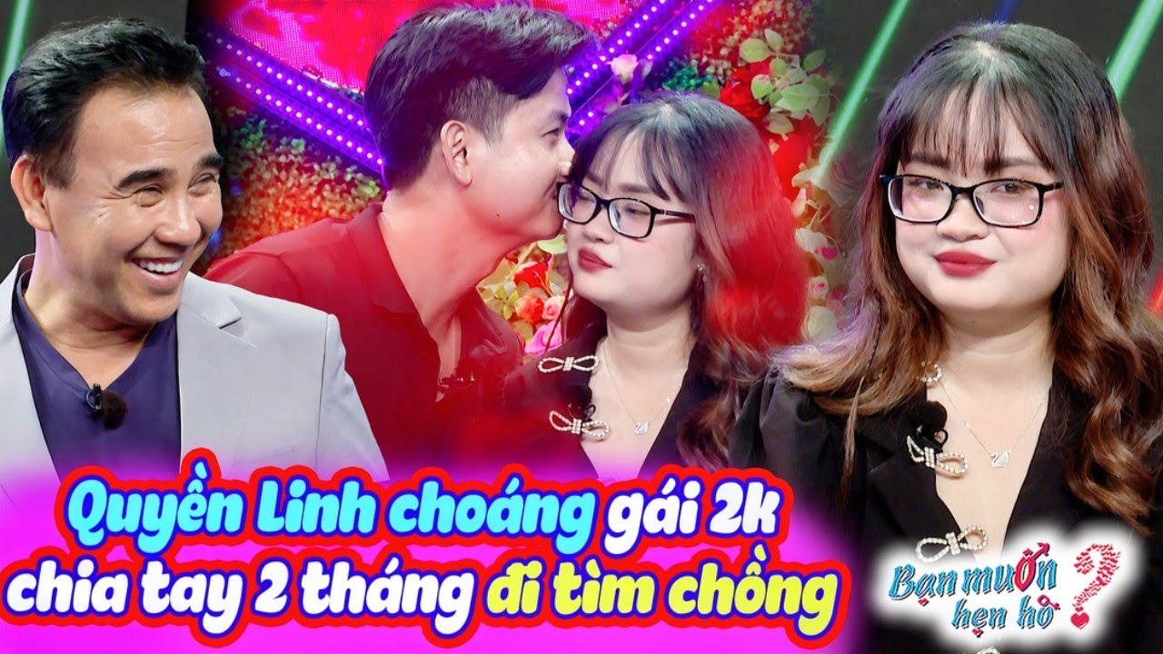 Gái xinh 2K chia tay tình cũ 2 tháng đã đi tìm chồng khiến Quyền Linh choáng | Bạn Muốn Hẹn Hò 2024
