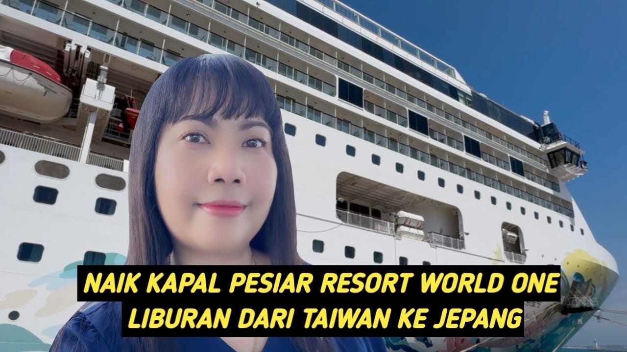 LIBURAN KE JEPANG NAIK KAPAL PESIAR RESORT WORLD ONE DARI TAIWAN