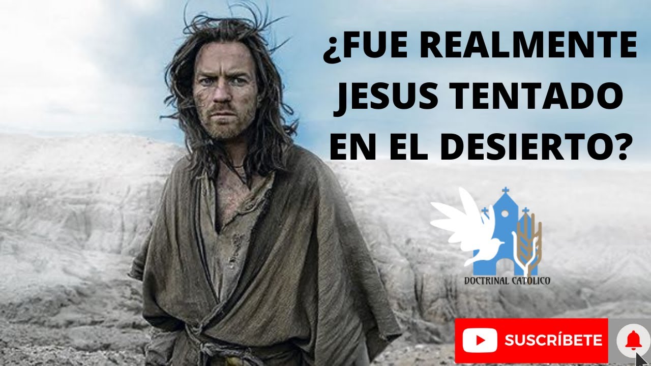 FUE REALMENTE JESÚS TENTADO EN EL DESIERTO, !!!ORACIÓN PARA NO CAER EN LA TENTACIÓN !!!