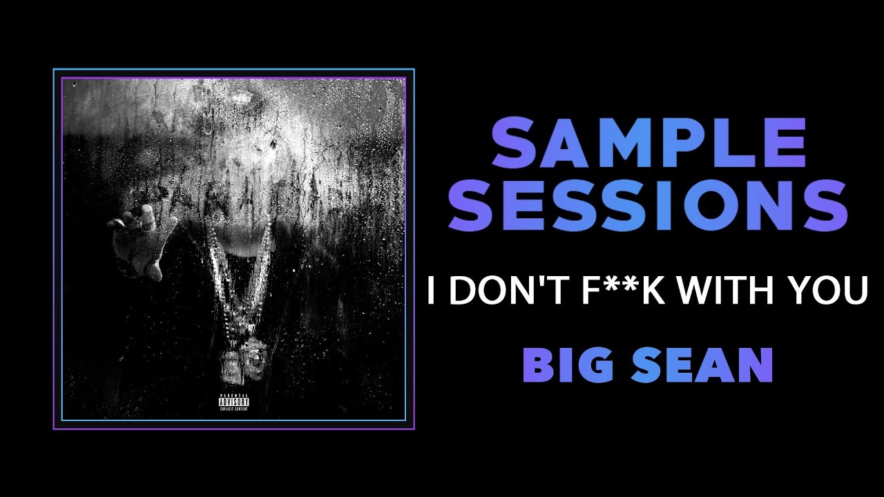 Sample Sessions - Episode 333: I Don't F**k With You - Big Sean (Prod. by Kanye West)