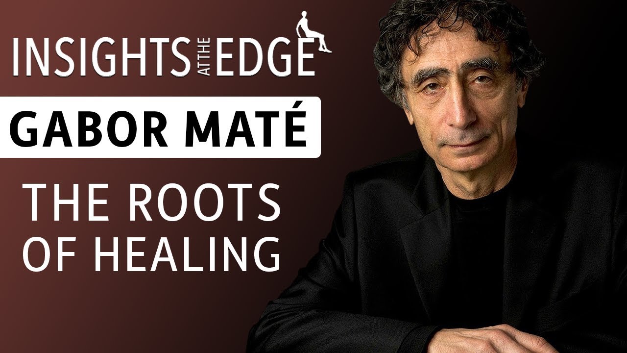 Gabor Maté - The Roots of Healing