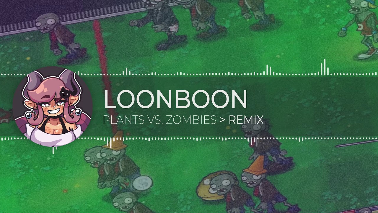 Loonboon • Plants Vs. Zombies [ Remix ]