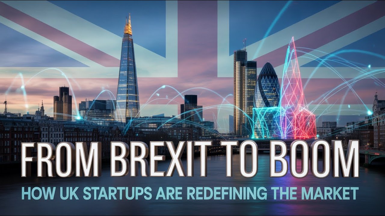 From Brexit to Boom: How UK Startups Are Redefining the Market 🇬🇧