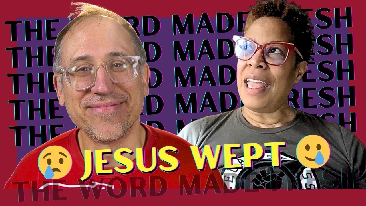 “Jesus Wept.” (And It Changes Everything Right Now) // The Word Made Fresh: John 11