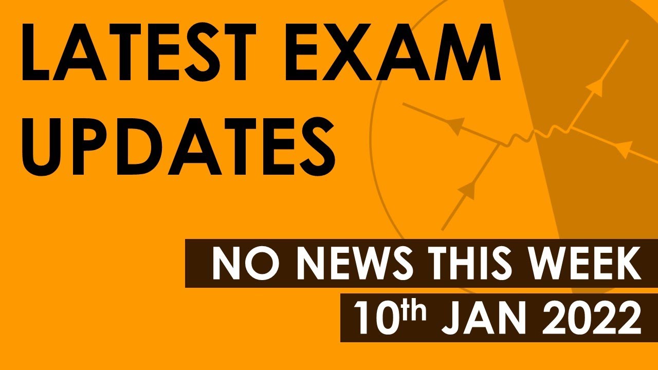 Exam Updates - 10 Jan 2022