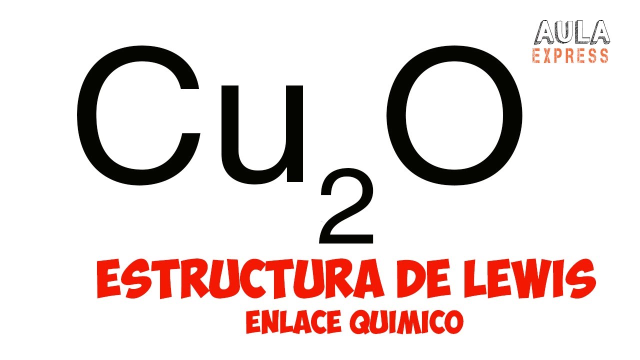 QUIMICA Estructura de Lewis Cu2O oxido de cobre (I) /oxido cuproso Enlace químico AULAEXPRESS