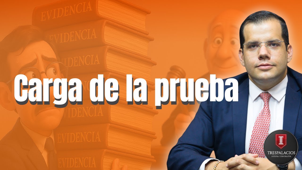 Carga de la prueba: aproximación y debate | Por Santiago Trespalacios