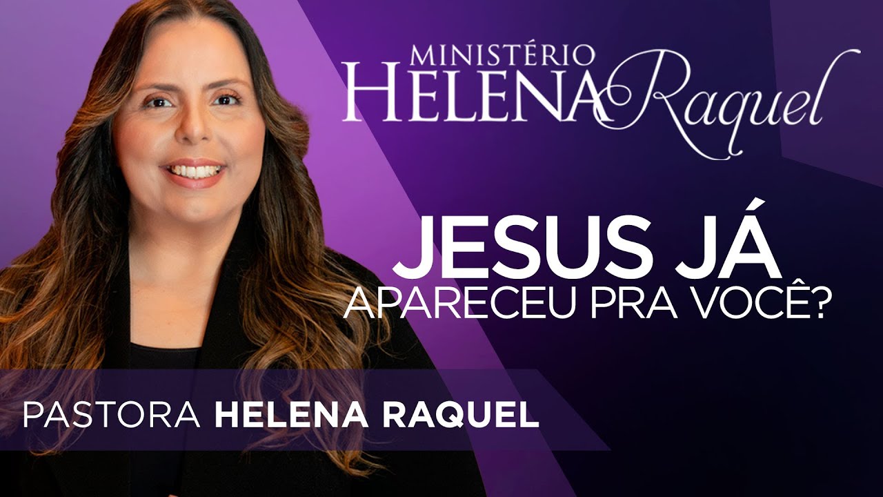 Pastora Helena Raquel - Jesus j&aacute; Apareceu pra Voc&ecirc;?