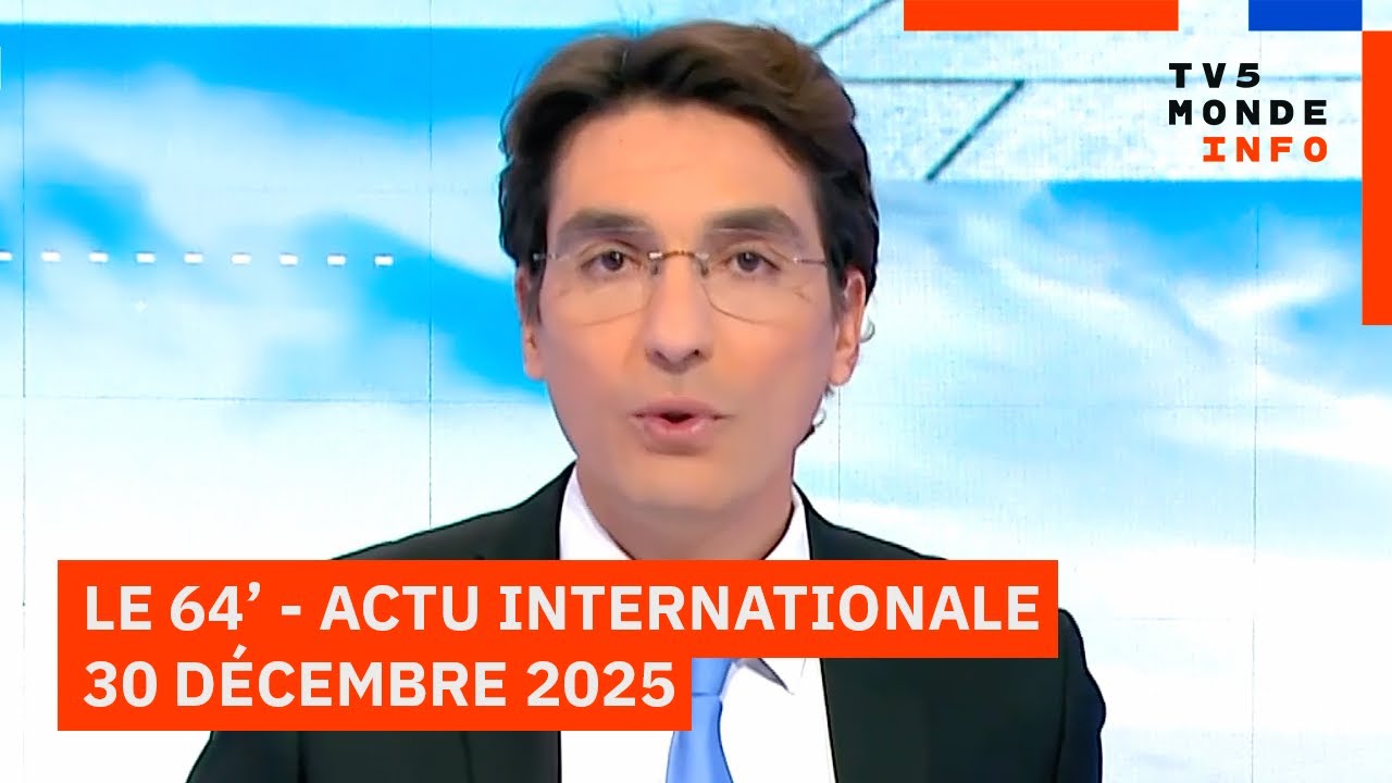 Le 64' - L'actualité internationale du mardi 30 décembre 2025 - TV5MONDE