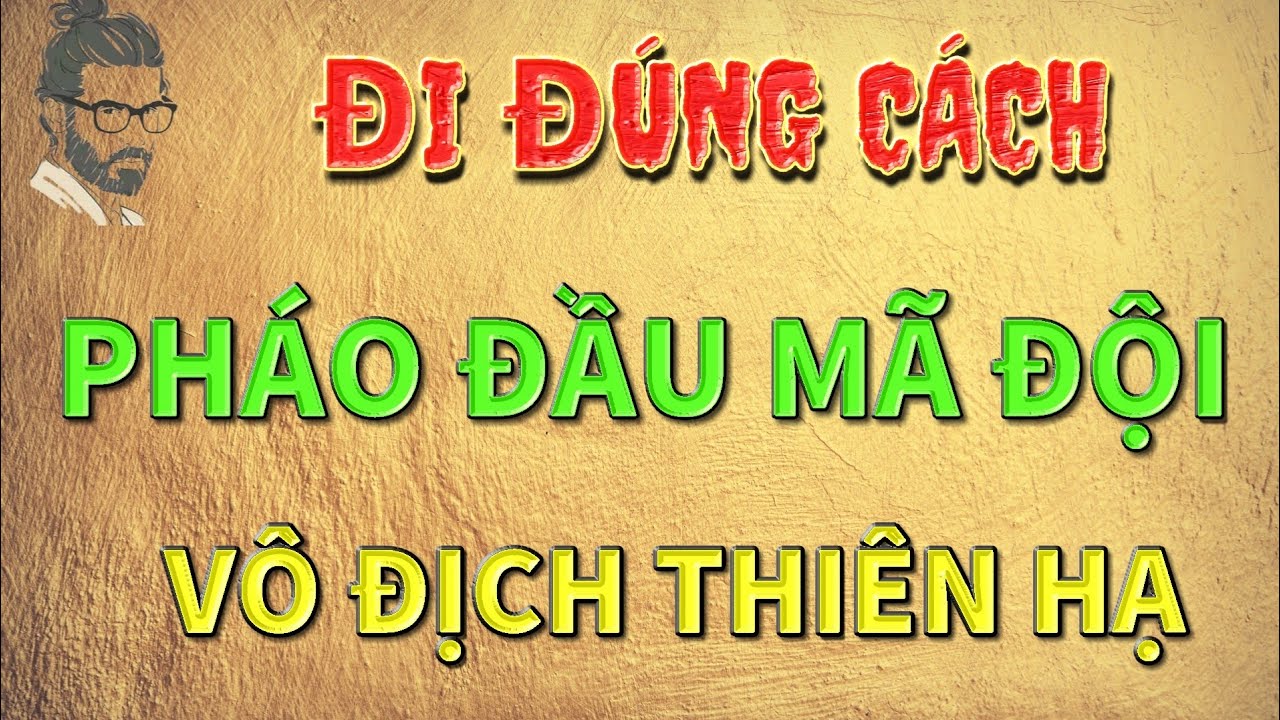 Bài 4 : 15 bài giảng Cách sử dụng Pháo Đầu Mã Đội - Cờ tướng mr Bill