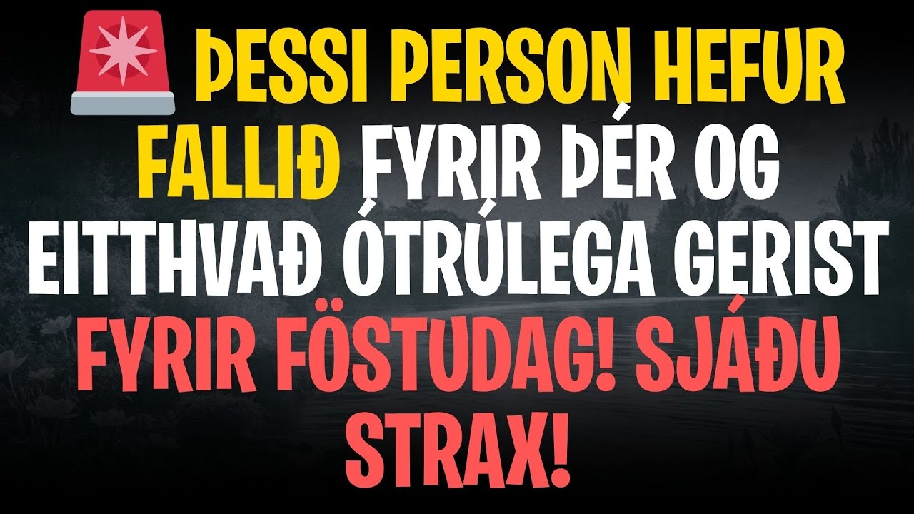 🚨 ÞESSI PERSON HEFUR FALLIÐ FYRIR ÞÉR OG EITTHVAÐ ÓTRÚLEGA GERIST FYRIR FÖSTUDAG! SJÁÐU STRAX!